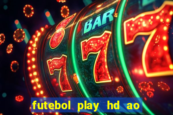 futebol play hd ao vivo agora